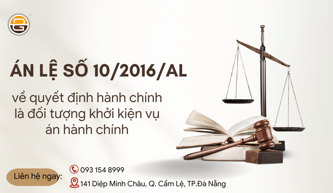 an-le-so-10-2016-al-ve-quyet-dinh-hanh-chinh-la-doi-tuong-khoi-kien-vu-an-hanh-chinh