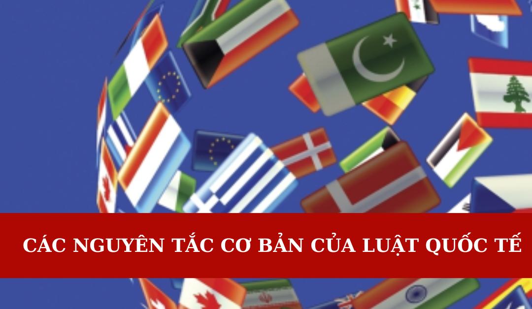 cac-nguyen-tac-co-ban-cua-luat-quoc-te