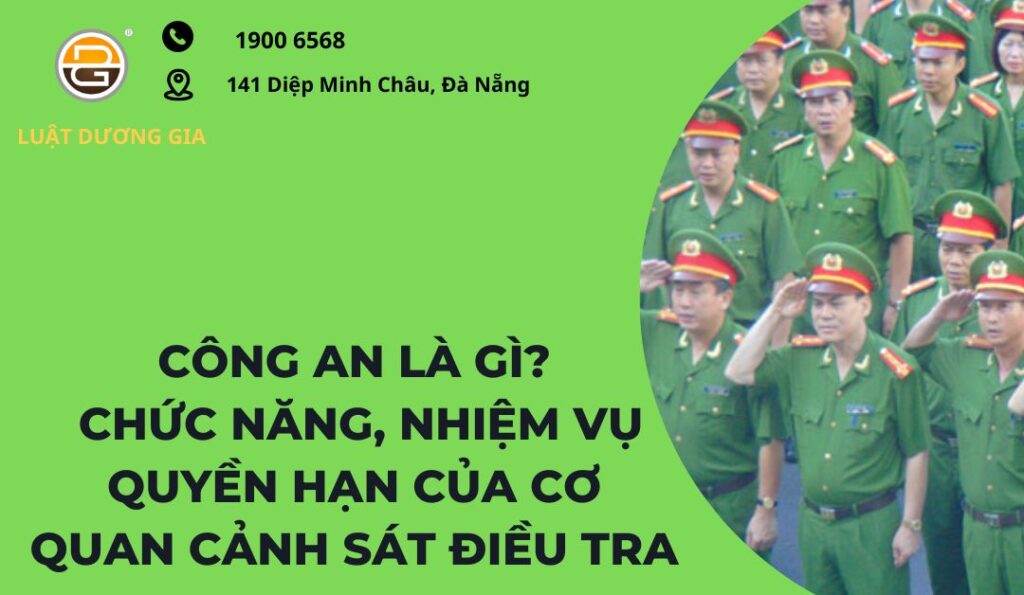 cong-an-la-gi-chuc-nang-nhiem-vu-quyen-han-cua-co-quan-canh-sat-dieu-tra