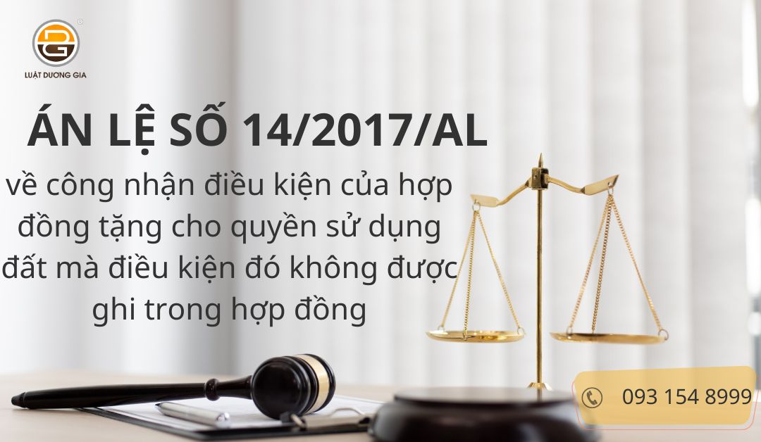 an-le-so-14-2017-al-ve-cong-nhan-dieu-kien-cua-hop-dong-tang-cho-quyen-su-dung-dat-ma-dieu-kien-do-khong-duoc-ghi-trong-hop-dong