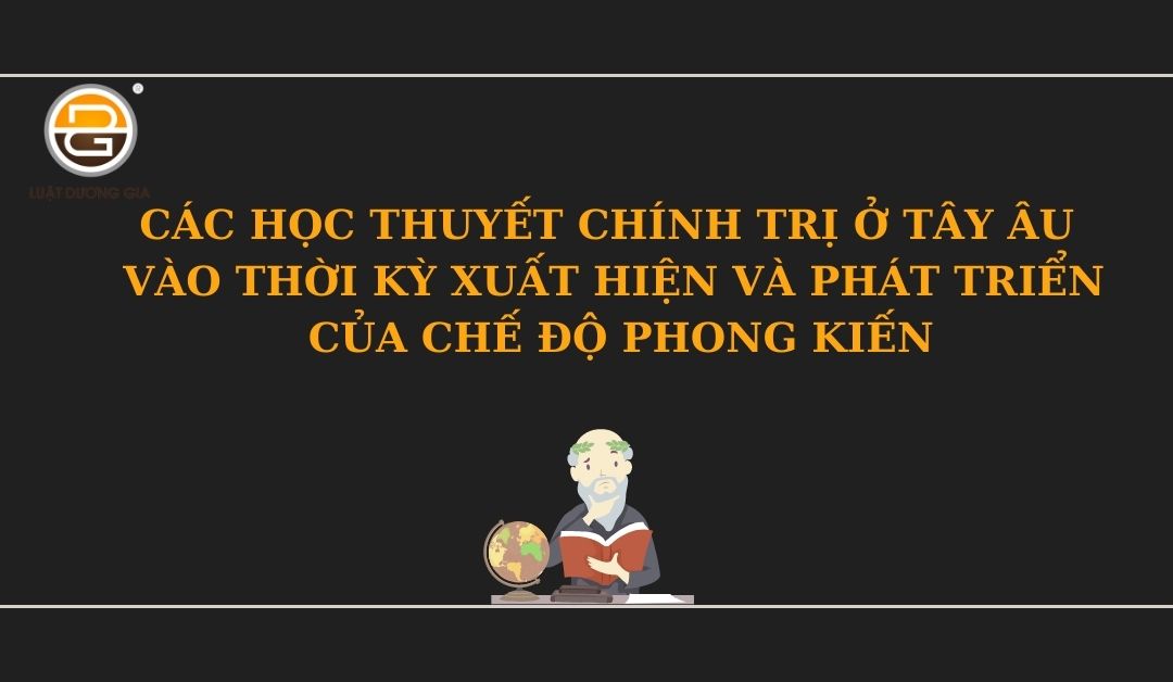 cac-hoc-thuyet-chinh-tri-o-tay-au-vao-thoi-ky-xuat-hien-va-phat-trien-cua-che-do-phong-kien