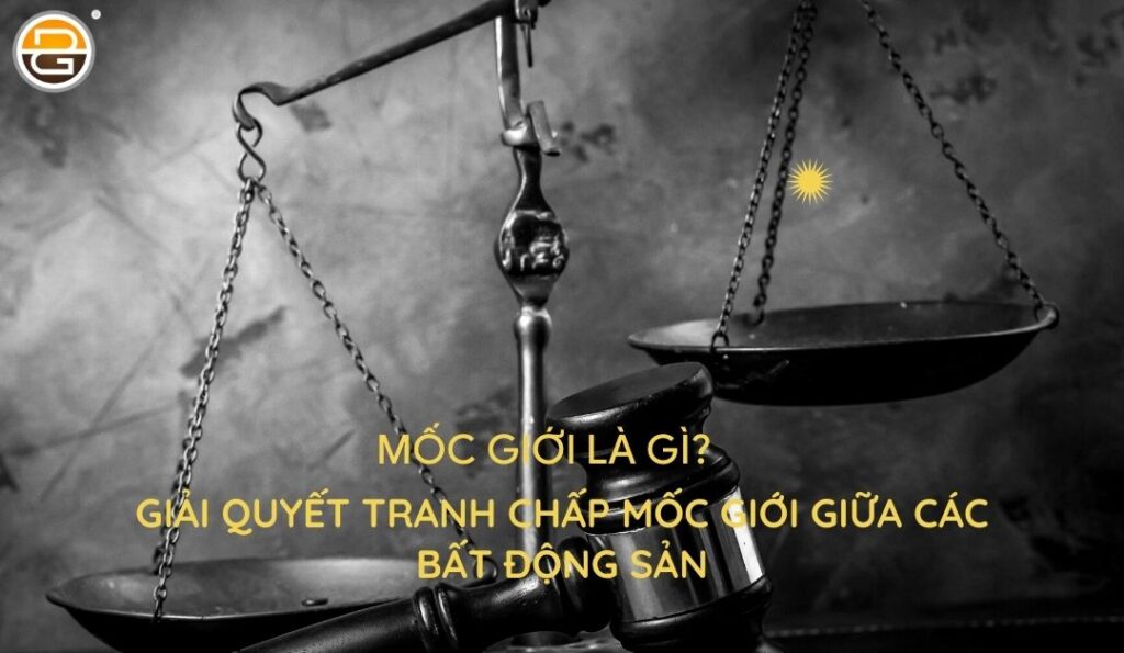 moc-gioi-giai-quyet-tranh-chap-moc-gioi-giua-cac-bat-dong-san