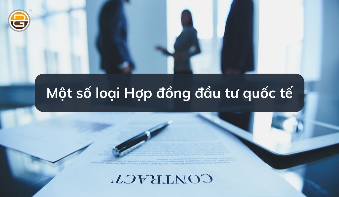 Mot-so-loai-Hop-dong-dau-tu-quoc-te