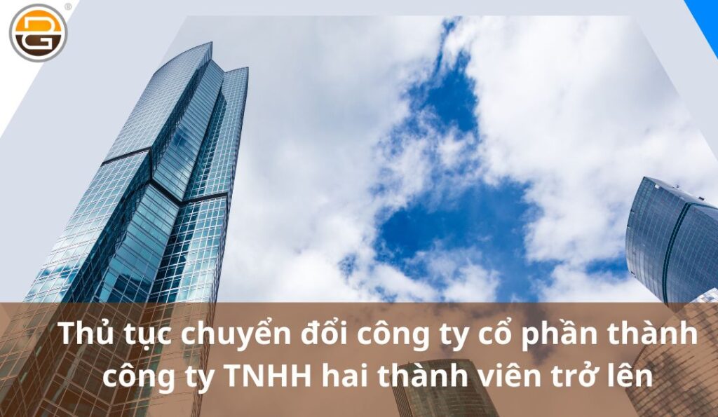 thu-tuc-chuyen-doi-cong-ty-co-phan-thanh-cong-ty-tnhh-hai-thanh-vien-tro-len