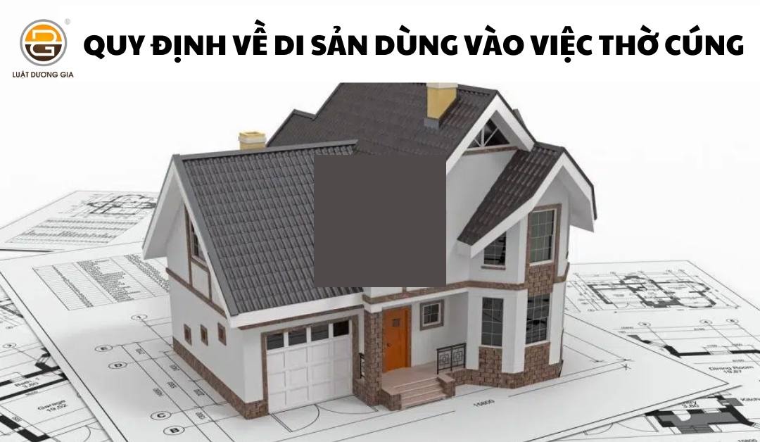 quy-dinh-ve-di-san-dung-vao-viec-tho-cung