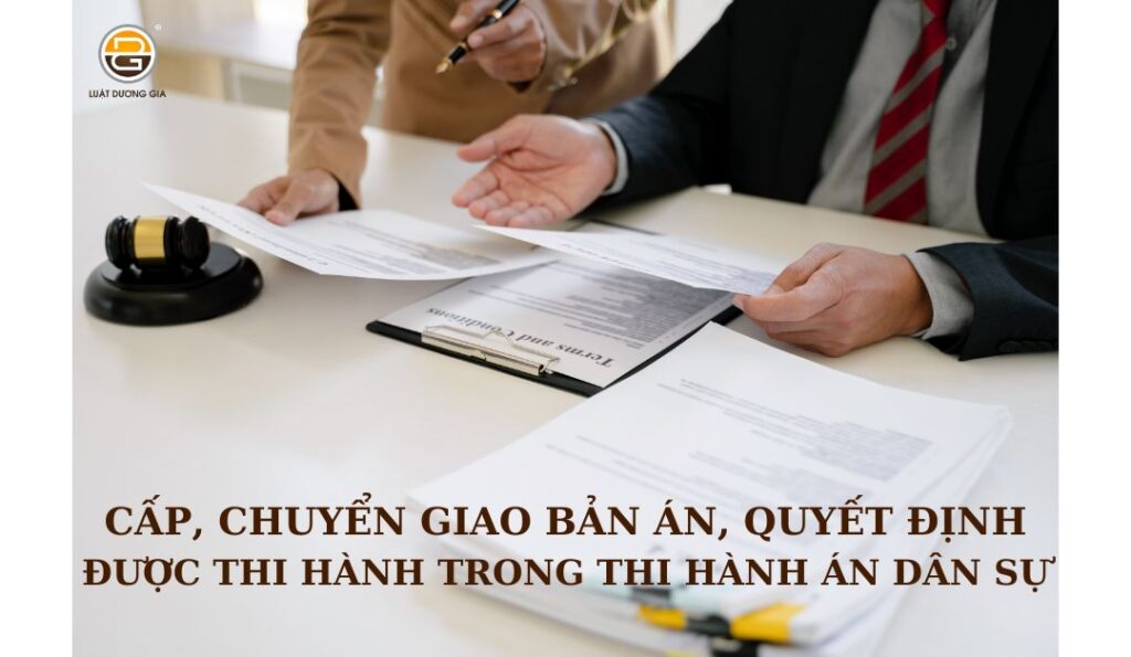 cap-chuyen-giao-ban-an-quyet-dinh-duoc-thi-hanh-trong-thi-hanh-an-dan-su