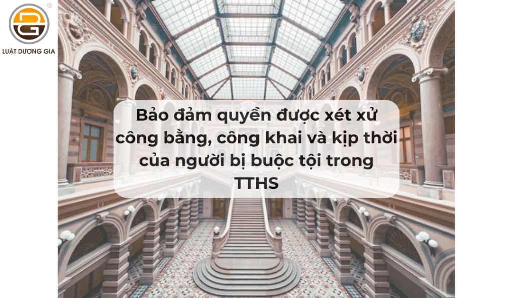 quyen-duoc-xet-xu-cong-bang-cong-khai-va-kip-thoi-cua-nguoi-bi-buoc-toi