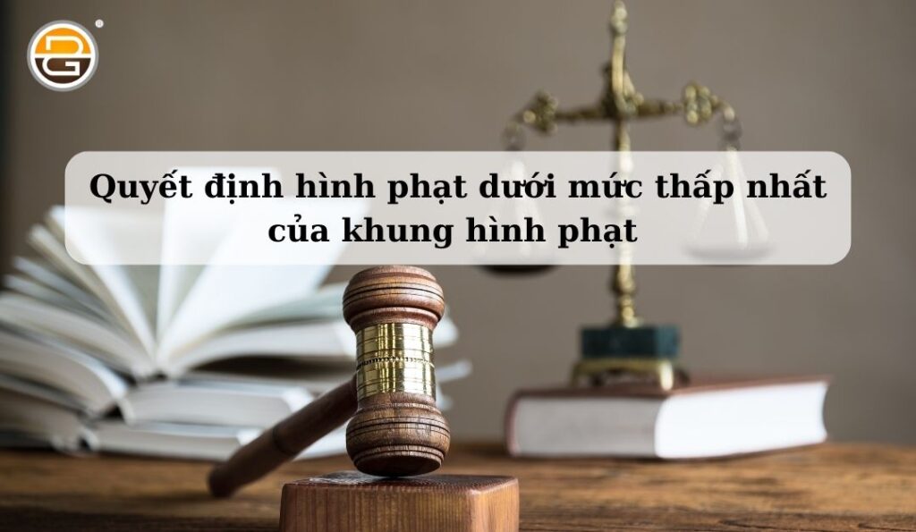 quyet-dinh-hinh-phat-duoi-muc-thap-nhat-cua-khung-hinh-phat