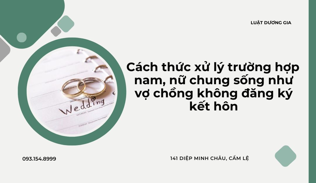 cach-thuc-xu-ly-truong-hop-nam-nu-chung-song-nhu-vo-chong-khong-dang-ky-ket-hon