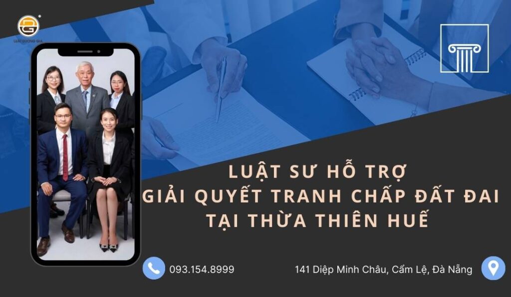 luat-su-ho-tro-giai-quyet-tranh-chap-dat-dai-tai-thua-thien-hue