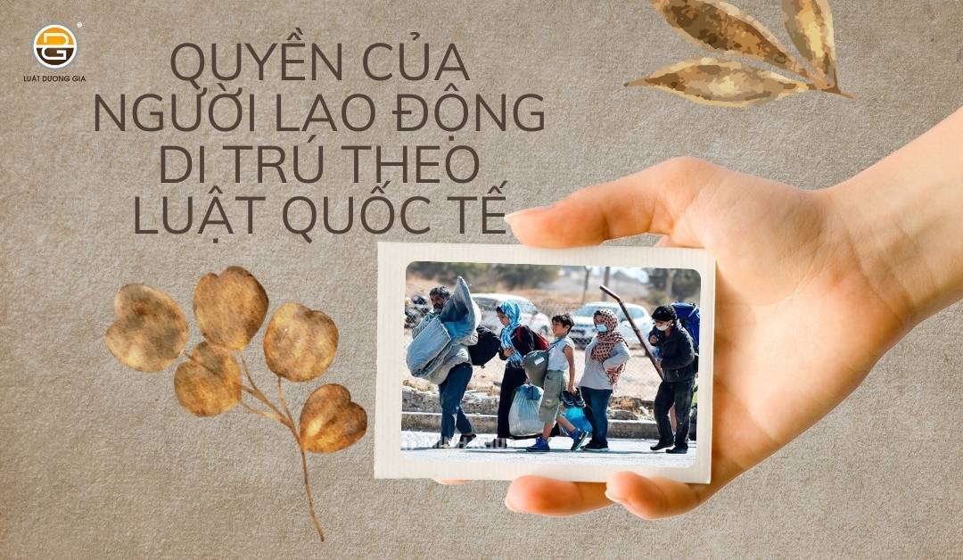 quyen-cua-nguoi-lao-dong-di-tru-theo-luat-quoc-te