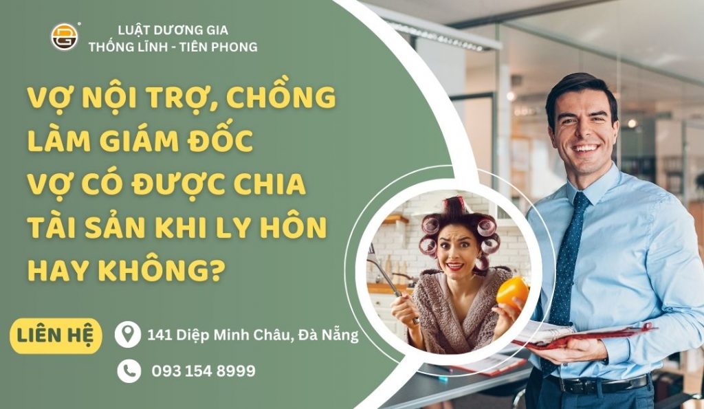 vo-noi-tro-chong-lam-giam-doc-vo-co-duoc-chia-tai-san-khi-ly-hon-hay-khong