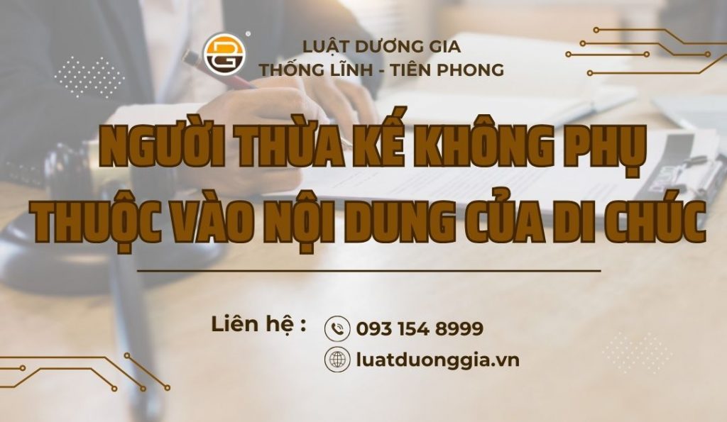 nguoi-thua-ke-khong-phu-thuoc-vao-noi-dung-cua-di-chuc