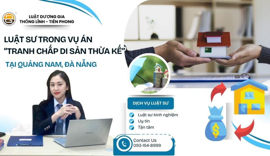 luat-su-trong-vu-an-tranh-chap-di-san-thua-ke-tai-quang-nam-da-nang